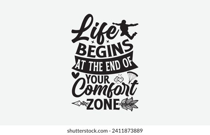 Life Begins At The End Of Your Comfort Zone - Skydiving T Shirt Design, Hand lettering illustration for your design, Cut Files for Cricut, Digital Download.