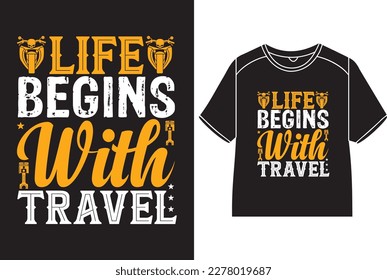 Life begins with travel T-Shirt Design