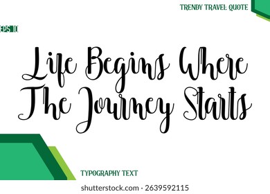 Life Begins Where The Journey Starts    Modern Text Calligraphy Trendy Travel Quote