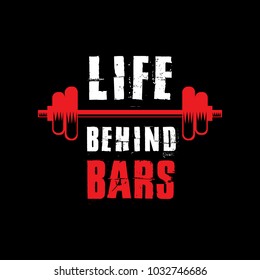 Life behind bars. Fitness Quotes & Sayings. 100% vector Best for clothing t shirt design, sticker poster and other.
