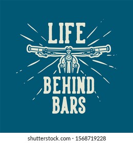 Life Behind Bars t shirt design mountain bike quote slogan in vintage style