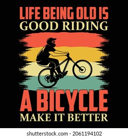 life being old is good riding a bicycle make it better typography t shirt design eps