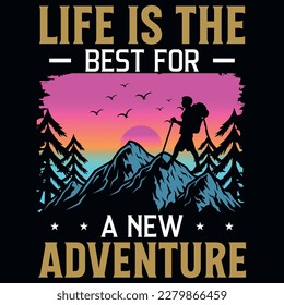 Life is the best for a new adventures  mountain hiking tshirt design 