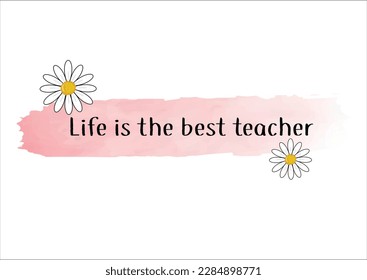 life is the best teacher flower design hand drawn