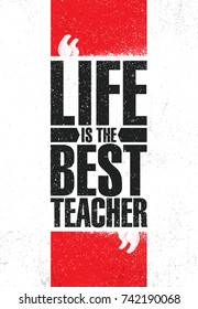 Life Is The Best Teacher. Inspiring Creative Motivation Quote Poster Template. Vector Typography Banner Design Concept On Grunge Texture Rough Background