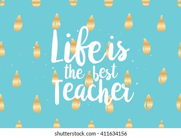 Life is the best teacher philosophical inspirational inscription. Greeting card with quote, calligraphy. Hand drawn lettering design. Photo overlay. Typography for banner, poster or apparel design.