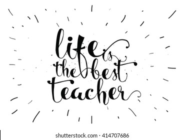 Life is the best teacher philosophical inspirational inscription.