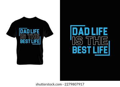 “Dad Life Is The Best Life” typography vector father’s quote t-shirt design