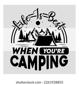Life Is Best When You’re Camping, Camper, Adventure, Camp Life, Typography, Camping Quotes, Camping Cut File, Funny Camping, T-shirt Design, SVG, EPS
