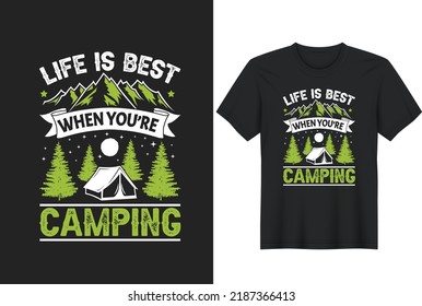 Life Is Best When You’re Camping. Camping Quotes T-Shirt Design, Posters, Greeting Cards, Textiles, and Sticker Vector Illustration