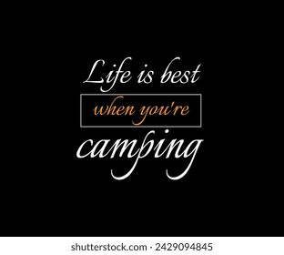 LIFE IS THE BEST WHEN YOU ARE CAMPING