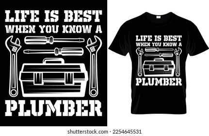 life is best when you know a plumber...plumber t-shirt design templat