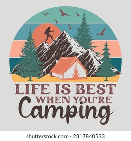 Life Is Best When You're Camping Camping SVG Sublimation Vector Graphic T-Shirt Design