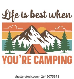 Life Is Best When You're Camping - Camping T-shirt Vector, Outdoor Quotes For Campers, Trending Outdoorsy Nature Adventure Design Sublimation
