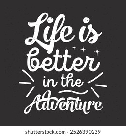 Life is better in the adventure. Travel typography with quotes.