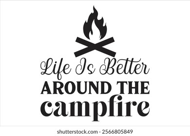 life is better around the campfire