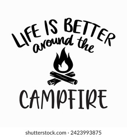 Life is Better Around the Campfire, camp fire campfire, camping, camping clip art, cutting file, bonfire, fire, camping bucket, Vector files for cricut