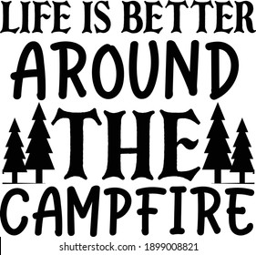 Life Is Better Around The CAMPFIRE, Camping Quote Vector
