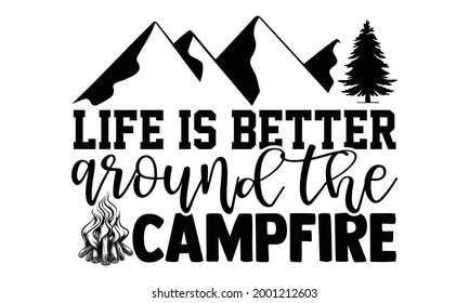 Das Leben ist besser um das Lagerfeuer herum - Camping-T-Shirts-Design, handgezeichnete Phrase, Kalligrafie-Shirt-Design, Einzeln auf weißem Hintergrund, svg Files for Cutting Cricut and Silhouette, EPS10