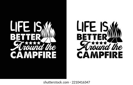 Life Is Better Around The Campfire, Camping Quote T shirt design, typography