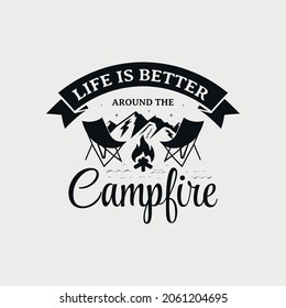 Life Is Better Around The Campfire lettering, adventure and camping quote for print, card, t-shirt, mug and much more