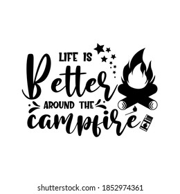 Life is better around the campfire motivational slogan inscription. Vector quotes. Illustration for prints on t-shirts and bags, posters, cards. Isolated on white background.