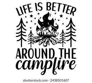 Life Is Better Around The Campfire Svg,Camping Svg,Hiking,Funny Camping,Adventure,Summer Camp,Happy Camper,Camp Life,Camp Saying,Camping Shirt svg