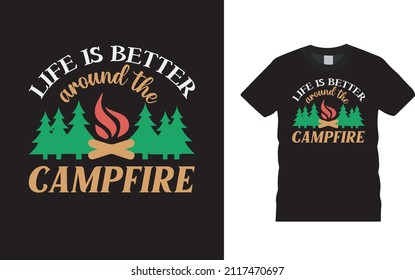 Life Is Better Around The Campfire T shirt, apparel, vector illustration, graphic template, print on demand, textile fabrics, retro style, typography, vintage, camping t shirt design