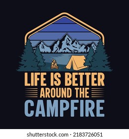 Life is better around the campfire - t-shirt, wild, typography, mountain vector - Camping and Adventure t shirt design for nature lover.