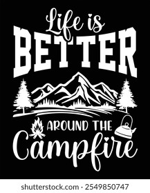 LIFE IS BETTER AROUND THE CAMPFIRE TSHIRT DESIGN