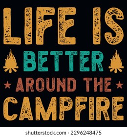 Life is better around the campfire typography tshirt design 