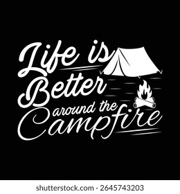 life is better around the campfire typography design for t shirt and poster