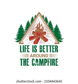 Life is better around the campfire vector illustration. For t-shirt print and other uses.
