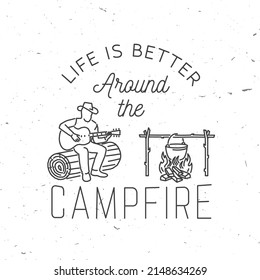 Life is better around the campfire. Vector illustration. Concept for shirt or print, stamp or tee. Vintage line art design with campfire, pot on the fire, man with guitar silhouette.