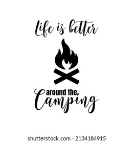 life is better around the camping. camping quote. Lettering quotes. Modern lettering art for poster, greeting card, t-shirt, mug, etc. simple design editable. Design template vector