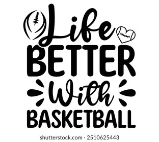 Life better with basketball Svg,Basketball,Fan Shirt,basketball hoop,Basketball Player,Senior Basketball,Basketball mom era,Soccer Team, Football Season,Basketball Girl