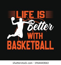 Life is better with basketball - basketball t shirt design vector