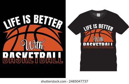 Life is better with basketball typography vector graphic t shirt design. Basketball Player t shirts, Basketball sport shirt, American basketball t shirt, motivational quote t shirt design