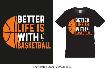 Life is better with basketball, Typography vector graphic t shirt design. Basketball Player t shirts, Basketball sport shirt, American basketball t shirt design ready for print, background, apparel.