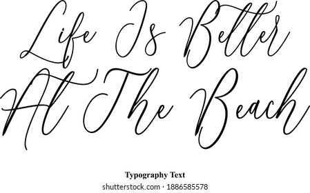 Life Is Better At The Beach Beautiful Cursive Typescript Typography Text  