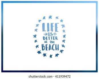 Life is better at the beach. creative graphic poster for your design. summer emblems. Vector summer. lettering. hand drawn calligraphy. Hello summer. Sun and sea