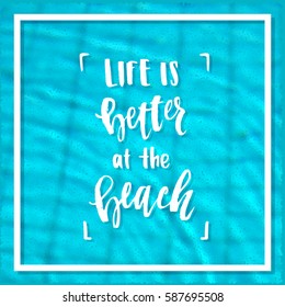 Life is better at the beach. creative graphic poster for your design.  lettering hand drawn calligraphy. Hello summer. Sun and sea