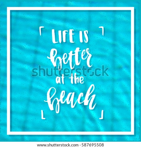 Life is better at the beach. creative graphic poster for your design.  lettering hand drawn calligraphy. Hello summer. Sun and sea