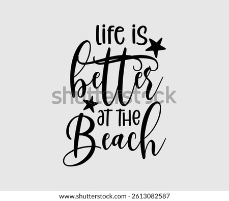Life Is Better At The Beach, Beach Design, Summer Quotes Designs, Funny Summer quotes cut files, Hello Summer quotes t shirt designs
