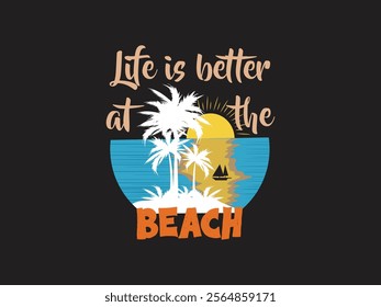 Life is better at the beach embrace the sun, sand, and sea vibes t shirt design