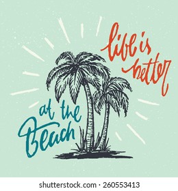 Life is better the beach. Funny Handmade Vintage Typographic Wall Sign. Nautical Coastal Decor Idea. Hand Crafted Retro Print Concept. Ink Drawing of Palm Trees and Sun Rays. Vector Illustration.