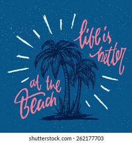 Life is better the beach. Funny Handmade Vintage Typographic Wall Sign. Nautical Coastal Decor Idea. Hand Crafted Retro Print Concept. Ink Drawing of Palm Trees and Sun Rays. Vector Illustration.