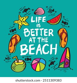 Life is better at the beach. Hand drawn lettering, vector illustration.