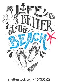 Life is better at the beach. Hand-lettering quote card with a flip-flops footwear. Beach sign home decor isolation on white background