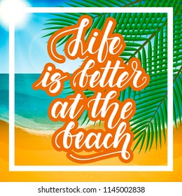 Life is better at the beach. Handwritten lettering against the background of the sea beach. Vector illustration.